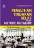 Penelitian Tindakan Kelas Dengan Metode Mutakhir Untuk Pengembangan Profesi Guru